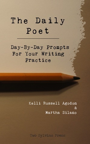 The Daily Poet: Day-By-Day Prompts For Your Writing Practice by Kelli Russell Agodon, Martha Silano