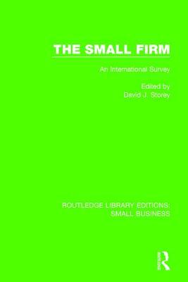 The Small Firm: An International Survey by David J. Storey