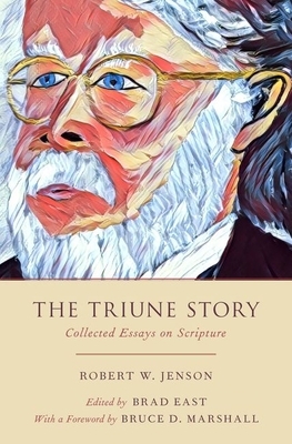 The Triune Story: Collected Essays on Scripture by Robert W. Jenson