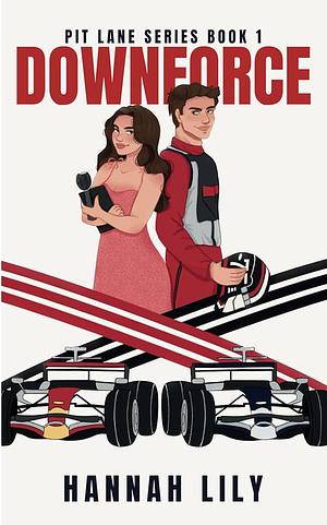 Downforce: Pit Lane Series, Book 1 by Hannah Lily