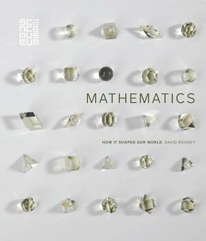 Mathematics: How It Shaped Our World by David Rooney