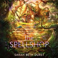 The Spellshop by Sarah Beth Durst