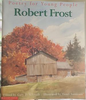 Robert Frost by Gary D. Schmidt, Henri Sorensen, Robert Frost