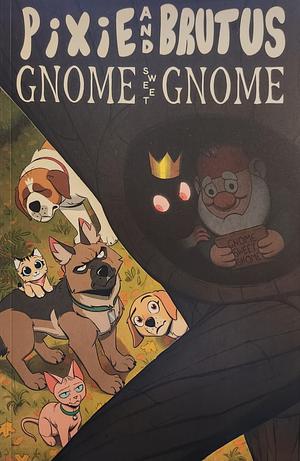 Pixie and Brutus: Gnome Sweet Gnome by Pet Foolery