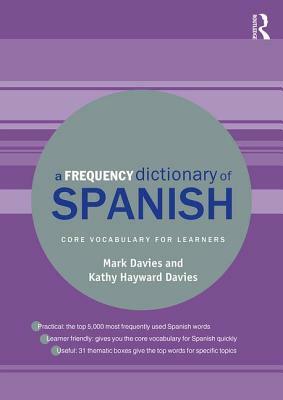 A Frequency Dictionary of Spanish: Core Vocabulary for Learners by Kathy Hayward Davies, Mark Davies