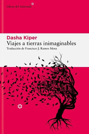 Viajes a tierras inimaginables: historias sobre la demencia, cuidadores y el funcionamiento de la mente by Dasha Kiper