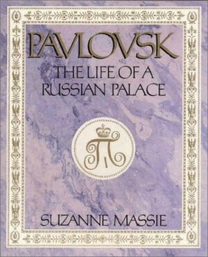 Pavlovsk : The Life of a Russian Palace by Suzanne Massie