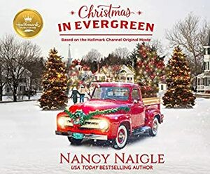 Christmas in Evergreen: Based on the Hallmark Channel Original Movie by Kathleen McInerney, Nancy Naigle