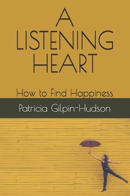 A Listening Heart: How to Find Happiness by Patricia Edwards