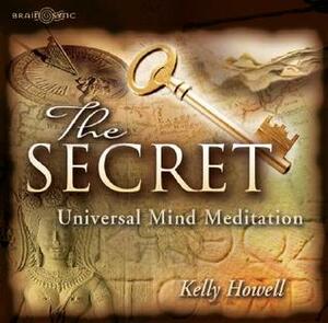 The Secret : Universal Mind Meditation by Kelly Howell