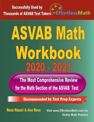 ASVAB Math Workbook 2020 - 2021: The Most Comprehensive Review for the Math Section of the ASVAB Test by Ava Ross, Reza Nazari