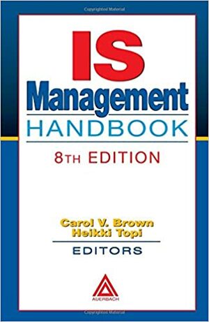 IS Management Handbook by Carol V. Brown, Heikki Topi