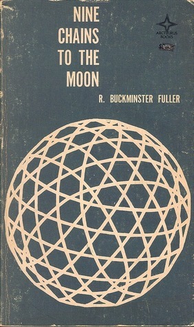 Nine Chains to the Moon by R. Buckminster Fuller