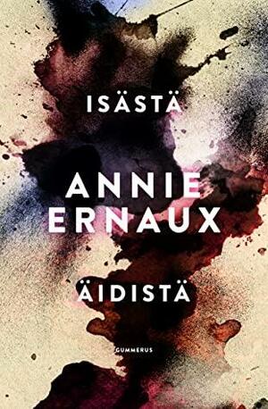 Isästä / Äidistä by Annie Ernaux