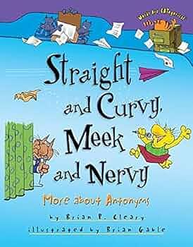 Straight and Curvy, Meek and Nervy: More About Antonyms by Brian P. Cleary, Brian Gable