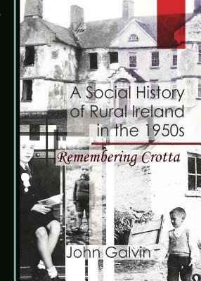 A Social History of Rural Ireland in the 1950s: Remembering Crotta by John Galvin