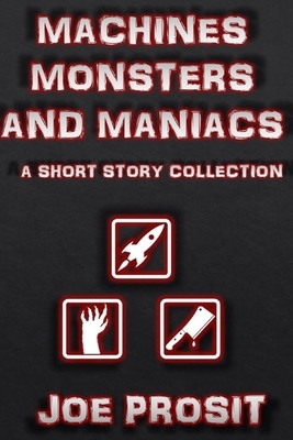 Machines Monsters and Maniacs by Joe Prosit