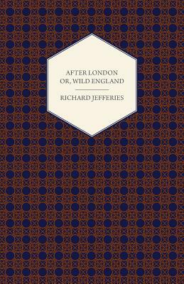 After London - Or, Wild England by Richard Jefferies