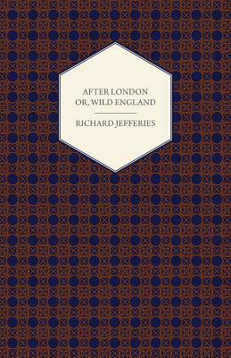 After London - Or, Wild England by Richard Jefferies
