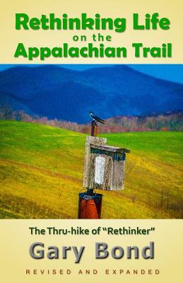 Rethinking Life on the Appalachian Trail: The Thru-hike of "Rethinker" by Gary Bond