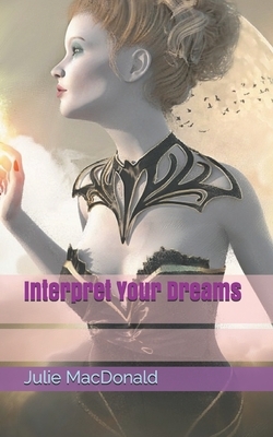 Interpret Your Dreams by Julie MacDonald