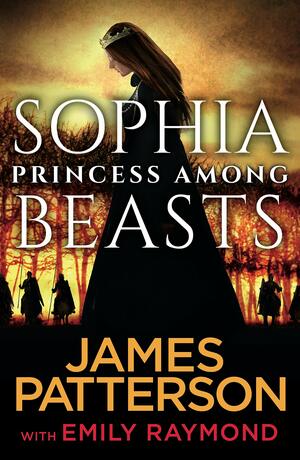 Sophia, Princess Among Beasts by James Patterson