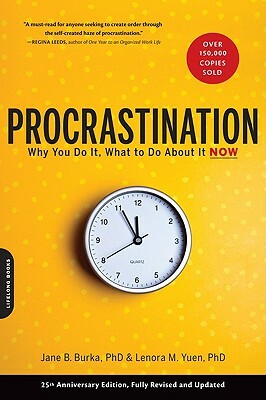 Procrastination: Why You Do It, What to Do about It Now by Lenora M. Yuen, Jane Burka