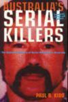 Australia's Serial Killers: The Definitive History Of Serial Multicide In Australia by Paul B. Kidd