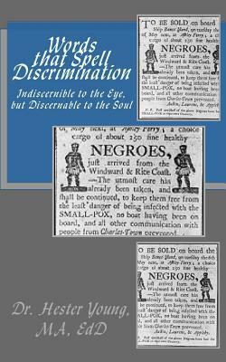 Words that Spell Discrimination: Indiscernible to the Eye, but Discernable to the Soul by Hester Young