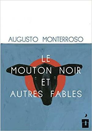 Le mouton noir et autres fables by Augusto Monterroso