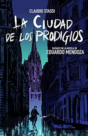 La ciudad de los prodigios (Novela Gráfica) by Eduardo Mendoza, Claudio Stassi