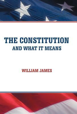 The Constitution and What It Means by William James