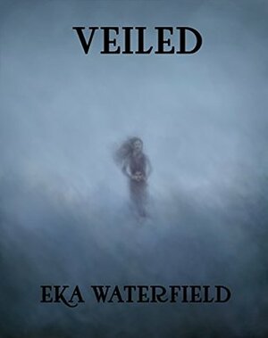 Veiled by Eka Waterfield