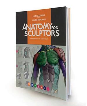 Anatomy for Sculptors, Understanding the Human Figure by Uldis Zarins