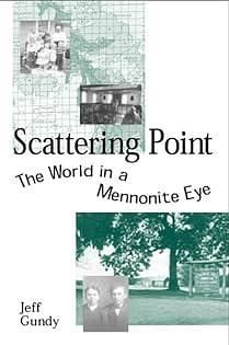 Scattering Point: The World in a Mennonite Eye by Jeff Gundy
