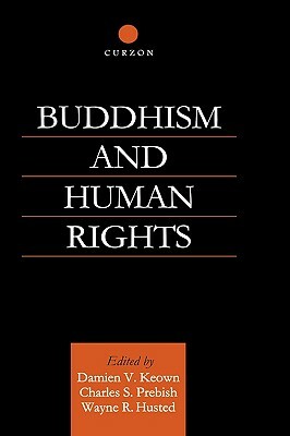 Buddhism and Human Rights by Wayne R. Husted, Charles S. Prebish, Damien Keown