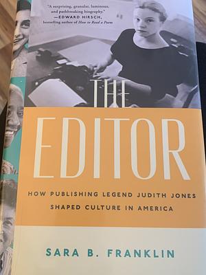 The Editor: How Publishing Legend Judith Jones Shaped Culture in America by Sara B. Franklin