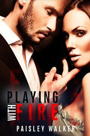 Playing With Fire by Paisley Walker