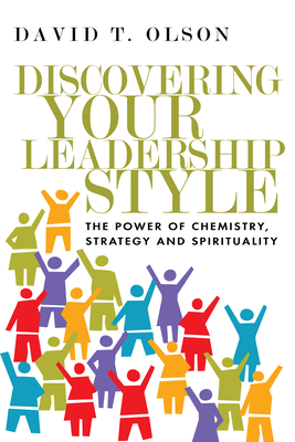 Discovering Your Leadership Style: The Power of Chemistry, Strategy and Spirituality by David T. Olson