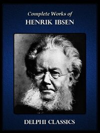 Complete Works of Henrik Ibsen by Henrik Ibsen