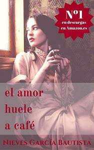 El amor huele a café by Nieves García Bautista