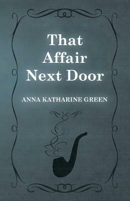 That Affair Next Door by Anna Katharine Green