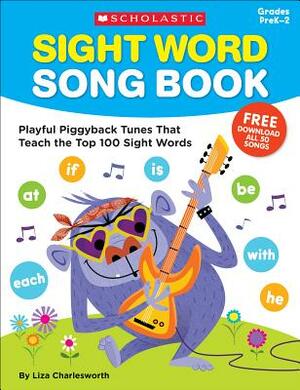 Sight Word Song Book: Playful Piggyback Tunes That Teach the Top 100 Sight Words by Liza Charlesworth