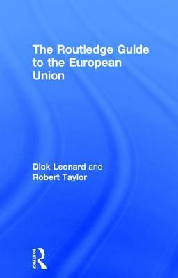 The Routledge Guide to the European Union by Robert Taylor, Dick Leonard