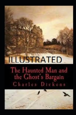 The Haunted Man and the Ghost's Bargain Illustrated by Charles Dickens