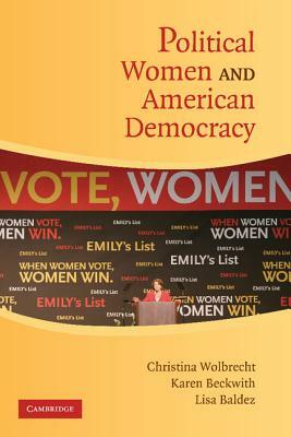 Political Women and American Democracy by Lisa Baldez, Christina Wolbrecht, Karen Beckwith