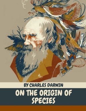 On the Origin of Species by Charles Darwin by Charles Darwin