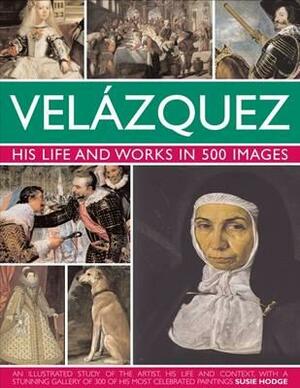 Velazquez: Life & Works in 500 Images by Susie Hodge
