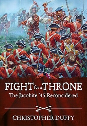 Fight for a Throne: The Jacobite '45 Reconsidered by Christopher Duffy