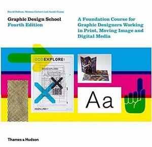 Graphic Design School: A Foundation Course For Graphic Designers Working In Print, Moving Image And Digital Media by David Dabner, Sheena Calvert